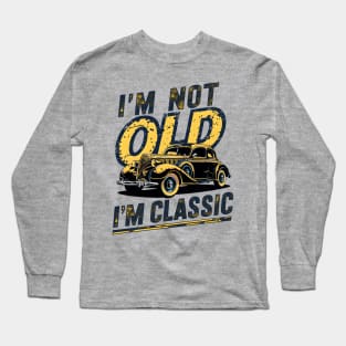 I'm not old I'm classic Long Sleeve T-Shirt